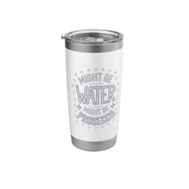 Might Be Water Might Be Prosecco Stainless Steel Insulated Tumbler