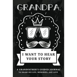 Grandpa I Want To Hear Your Story: Fathers Day Gifts For Grandfather From Grandkids With Thoughtful Questions For Grandad Birthday Christmas Present Idea