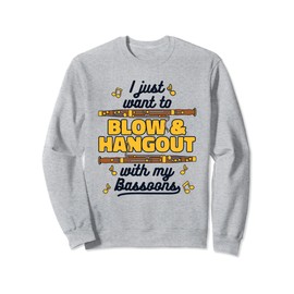 Just Want To Blow And Hangout Aerophone Music Bassoonist Sweatshirt