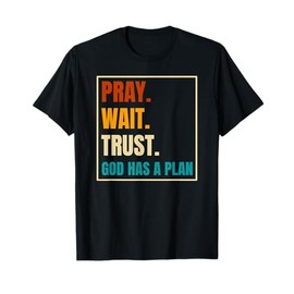 Pray Wait Trust God Has A Plan Vintage Christian T-Shirt