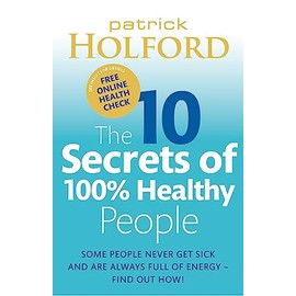 The 10 Secrets of 100% Healthy People: The Grounbreaking Guide to Transforming Your Health