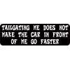 10x3 Tailgating Me Does Not Make the Car in Front of Me Go Faster Magnet Funny