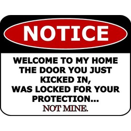 PCSCP Notice Welcome To My Home The Door You Just Kicked In,Was Locked For Your Protection Not Mine 11.5 inch by 9 inch Laminated Funny Sign