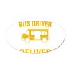 CafePress School Bus Driver I Always Deliver Euro Oval Car