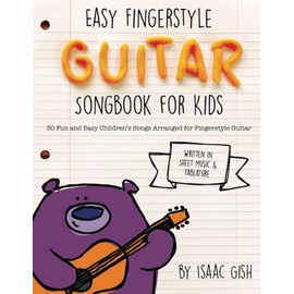 Easy Fingerstyle Guitar Songbook For Kids: 30 Fun and Easy Children's Songs Arranged for Fingerstyle Guitar