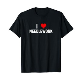 I Love Needlework Heart Knitting Crochet Needlepoint Crafts T-Shirt