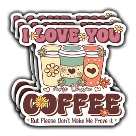 (3Pcs) I Love You More Than Coffee But Please Don't Make Me Prove It Funny Quotes Vinyl Stickers for Laptops Water Bottles Phones Tumblers Notebooks Cars Mugs Size 3 x 3 Inch