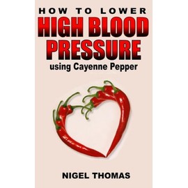 How To Lower High Blood Pressure Using Cayenne Pepper