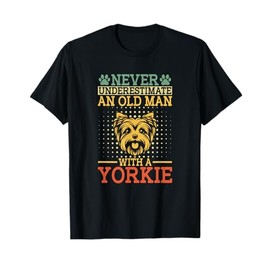Never Underestimate An Old Man With Yorkie Yorkshire Terrier T-Shirt