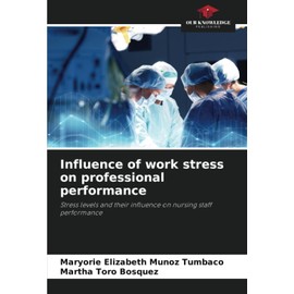 Influence of work stress on professional performance: Stress levels and their influence on nursing staff performance