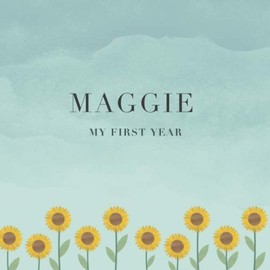 Maggie My First Year: Baby Book I Babyshower or Babyparty Gift I Keepsake I Memory Journal with prompts I Pregnancy Gift I Newborn Notebook I For the parents of Maggie