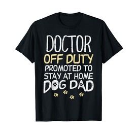 Doctor Off Duty Dog Dad Funny Physician Retirement Men Gift T-Shirt