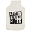 'I Have No Filter' Hot Water Bottle Cover (HW00033771)