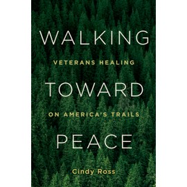 Walking Toward Peace: Veterans Healing on America's Trails