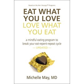 Eat What You Love Love What You Eat: How to Break Your Eat-Repent-Repeat Cycle