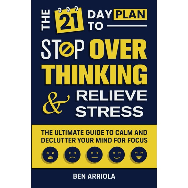 The 21 Day Plan to Stop Overthinking and Relieve Stress: