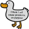Ficsowy Duck Pin‘I Think I Will Cause Problems On Purpose’Enamel