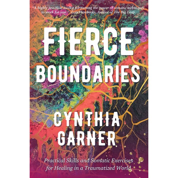 Fierce Boundaries: Practical Skills and Somatic Exercises for Healing in