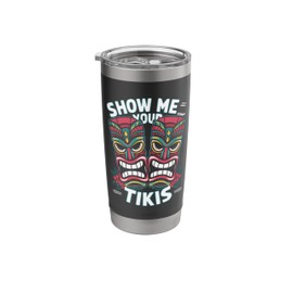 Show me Your Tikis Funny Hawaiian Aloha Tikis Beach Costume Stainless Steel Insulated Tumbler