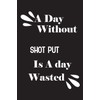 A day without shot put is a day wasted