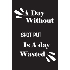 A day without shot put is a day wasted