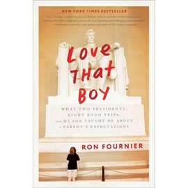 Love That Boy: What Two Presidents, Eight Road Trips, and My Son Taught Me About a Parent's Expectations