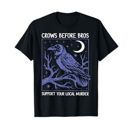 Crows Before Bros Support Your Local Murder Men Women T-Shirt
