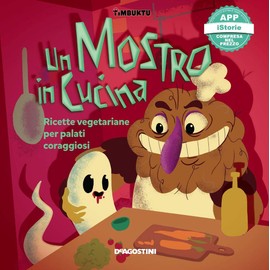 Un mostro in cucina. Ricette vegetariane per palati coraggiosi. Timbuktu. Con App per tablet e smartphone (A scuola di...)