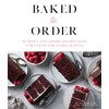 Baked to Order: 60 Sweet and Savory Recipes with Variations