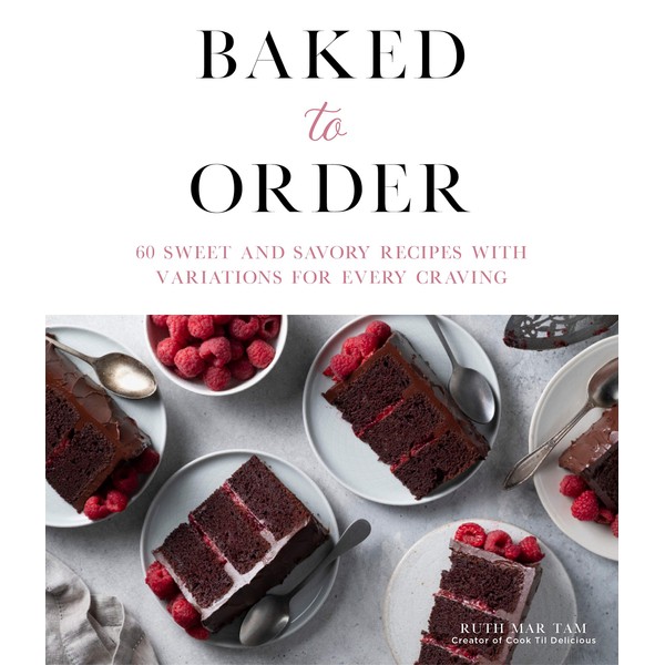 Baked to Order: 60 Sweet and Savory Recipes with Variations
