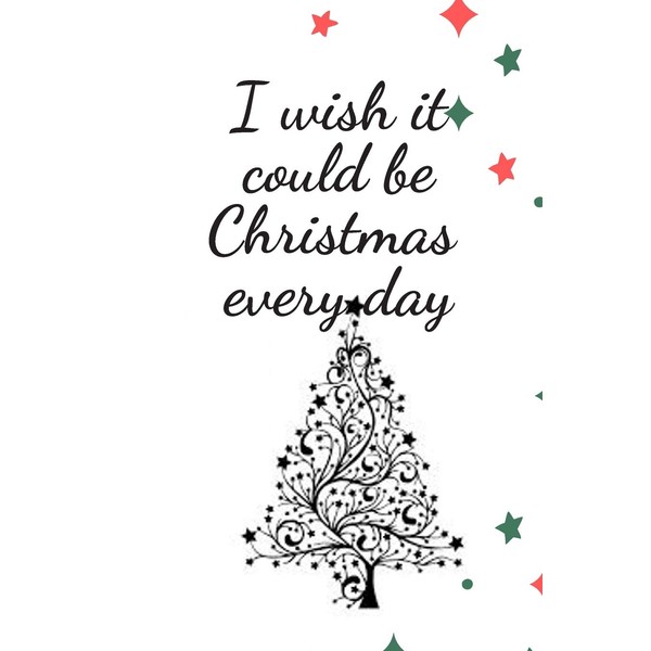 I wish it could be Christmas Everyday: Cute Funny Love