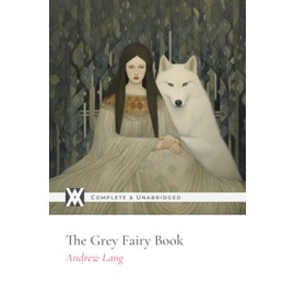 The Grey Fairy Book: With 60 Original Illustrations