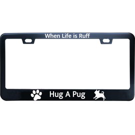 XHuiZio When Life is Ruff Hug A Pug License Plate Frame for Dog Lover, Matte Black Stainless Steel Car Tag Frame 2 Hole & Screws, 12x6 Inch Fits Standard US/Canada
