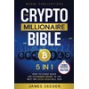 The Crypto Millionaire Bible: [5 in 1] How to Easily