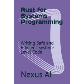 Rust for Systems Programming: Writing Safe and Efficient System-Level Code