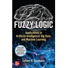 Fuzzy Logic: Applications in Artificial Intelligence, Big Data, and Machine