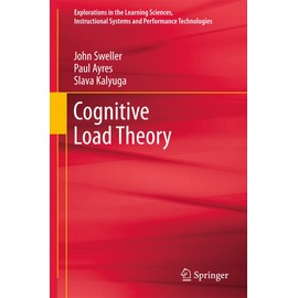 Cognitive Load Theory (Explorations in the Learning Sciences, Instructional Systems and Performance Technologies, 1, Band 1)