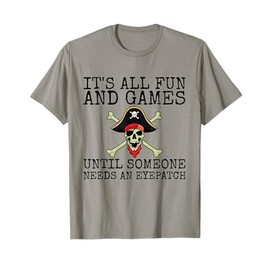 It's All Fun And Games Until Someone Needs An Eyepatch T-Shirt