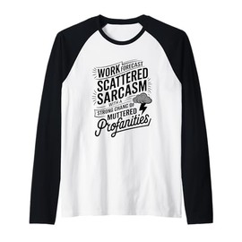Work Forecast Scattered Sarcasm Employees Humor Quote Raglan Baseball Tee