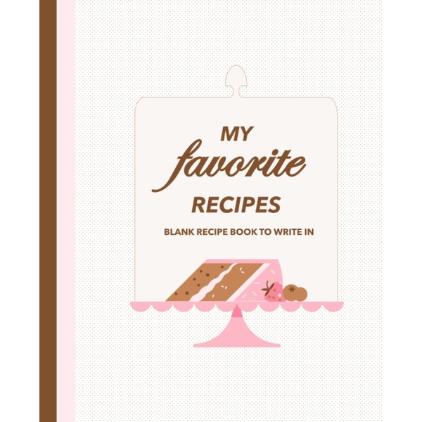 My Favorite Recipes: Blank Recipe Book To Write In 200
