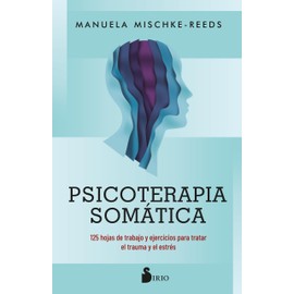 Psicoterapia somática: 125 hojas de trabajo y ejercicios para tratar el trauma y el estrés (Spanish Edition)