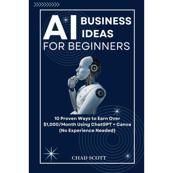 AI BUSINESS IDEAS FOR BEGINNERS: 10 Proven Ways to Earn