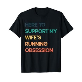 Funny Retro Quote Here to Support My Wifes Running Obsession T-Shirt