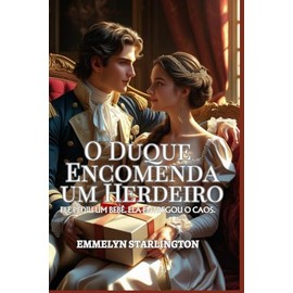 O Duque Encomenda um Herdeiro: Uma Comédia Romântica Regencial Picante com Poções, Paixão e um Marido Azarado