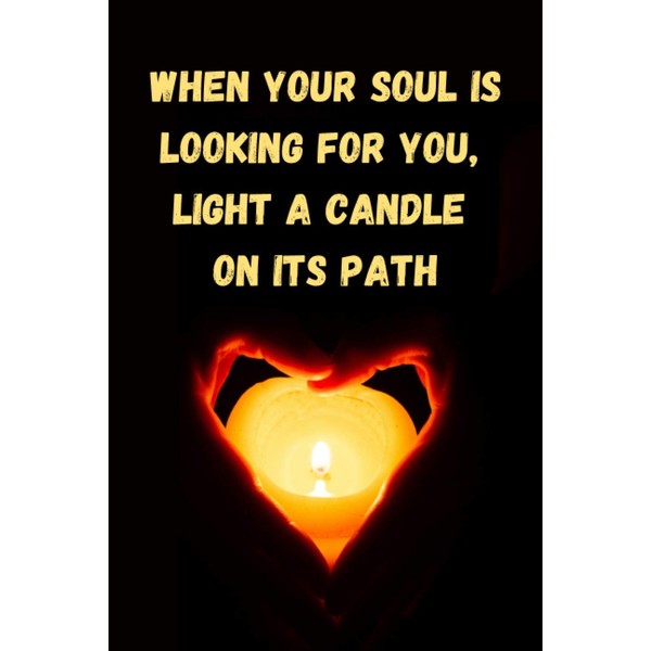 When your soul is looking for you, light a candle