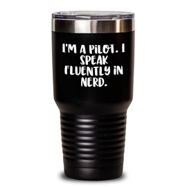 Funny Pilot Gifts from Men to Friends - I'm A Pilot. I Speak Fluently In genius. Tumbler for Mother's Day Unique Gifts