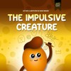 The Impulsive Creature: A Children's Picture Book About Impulsive Behavior,