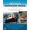 Devlin's Boat Building Manual: How to Build Your Boat the