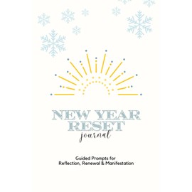 New Year Reset Journal: Guided Prompts for Reflection, Renewal & Manifestation