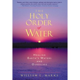 The Holy Order of Water: Healing the Earth's Waters and Ourselves